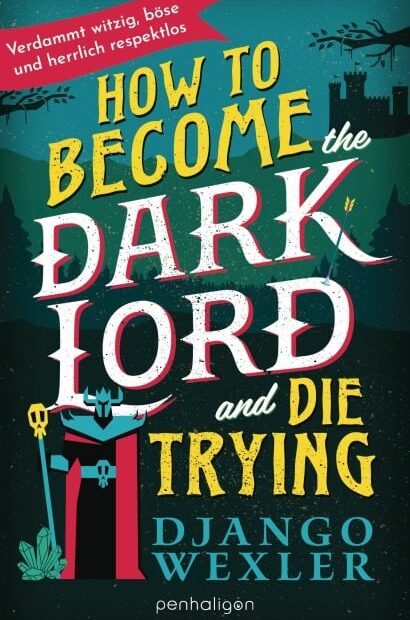 Django Wexler - How to Become the Dark Lord and Die Trying