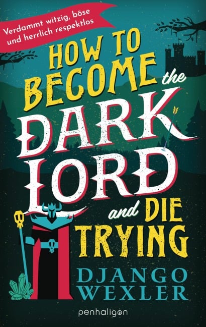 Django Wexler - How to Become the Dark Lord and Die Trying