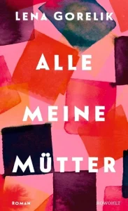 Lena Gorelik – Alle meine Mütter