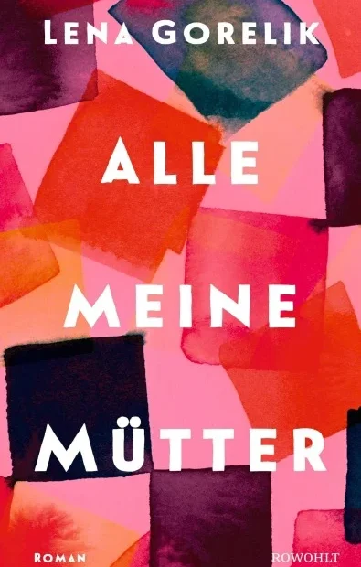 Lena Gorelik - Alle meine Mütter